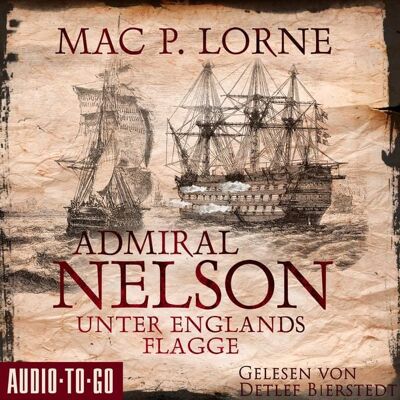 Audio-To-Go Admiral Nelson - Unter Englands Flagge Audio-To-Go Admiral Nelson - Unter Englands Flagge