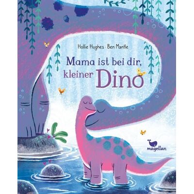 Magellan Mama ist bei dir, kleiner Dino Magellan Mama ist bei dir, kleiner Dino