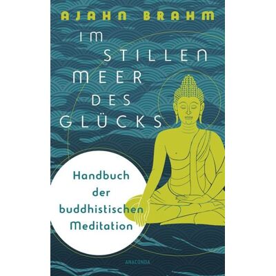 Anaconda Im stillen Meer des Glücks - Handbuch der buddhistischen Meditation Anaconda Im stillen Meer des Glücks - Handbuch der buddhistischen Meditation