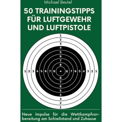 Tredition 50 Trainingstipps für Luftgewehr und Luftpistole Tredition 50 Trainingstipps für Luftgewehr und Luftpistole