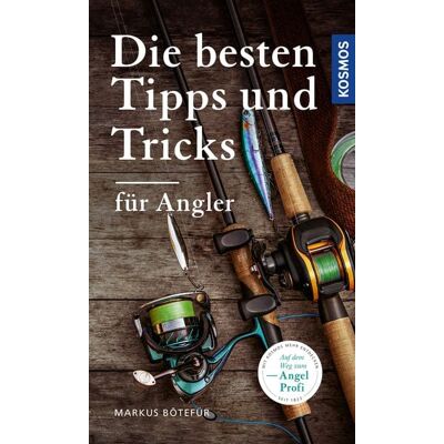 Kosmos Die besten Tipps & Tricks für Angler Kosmos Die besten Tipps & Tricks für Angler