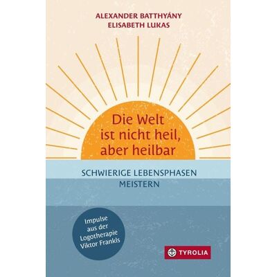 Tyrolia Die Welt ist nicht heil, aber heilbar Tyrolia Die Welt ist nicht heil, aber heilbar