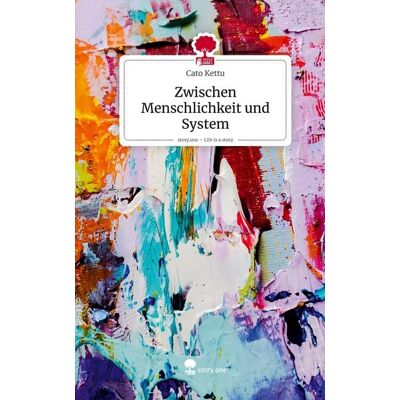 Storylution Zwischen Menschlichkeit und System. Life is a Story - story.one Storylution Zwischen Menschlichkeit und System. Life is a Story - story.one