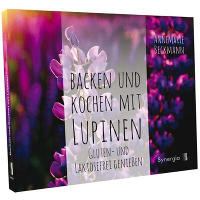Synergia-Verlag Backen und Kochen mit Lupinen Synergia-Verlag Backen und Kochen mit Lupinen