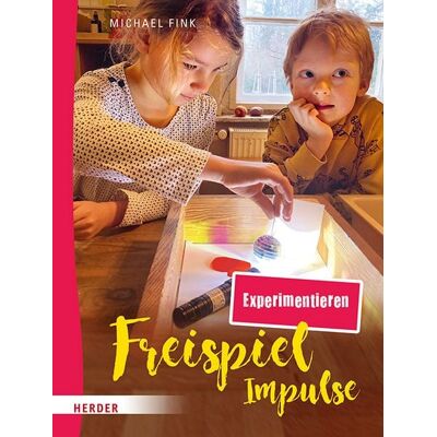 Herder Freispiel-Impulse: Experimentieren Herder Freispiel-Impulse: Experimentieren
