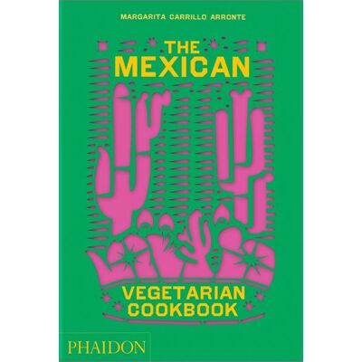 Phaidon The Mexican Vegetarian Cookbook Phaidon The Mexican Vegetarian Cookbook