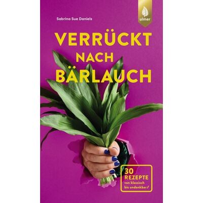 Verlag Eugen Ulmer Verrückt nach Bärlauch Verlag Eugen Ulmer Verrückt nach Bärlauch