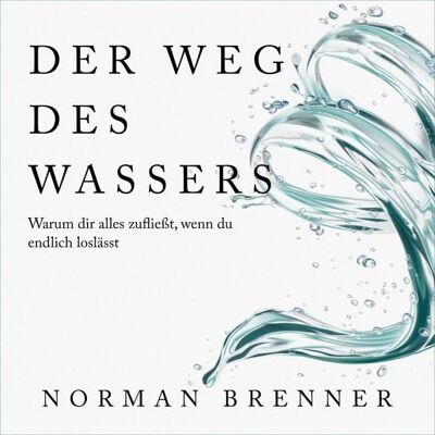 Epubli Audio Der Weg des Wassers: Warum dir alles zufließt, wenn du endlich loslässt Epubli Audio Der Weg des Wassers: Warum dir alles zufließt, wenn du endlich loslässt