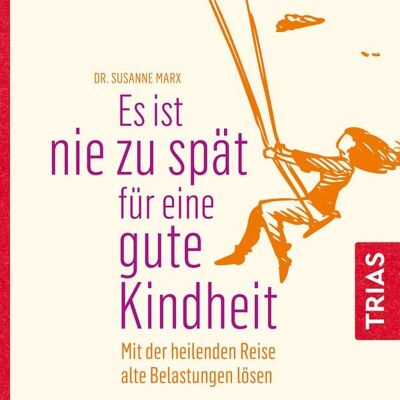 TRIAS Es ist nie zu spät für eine gute Kindheit (Hörbuch) TRIAS Es ist nie zu spät für eine gute Kindheit (Hörbuch)