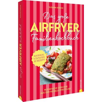 Christian Das große Airfryer-Familienkochbuch Christian Das große Airfryer-Familienkochbuch