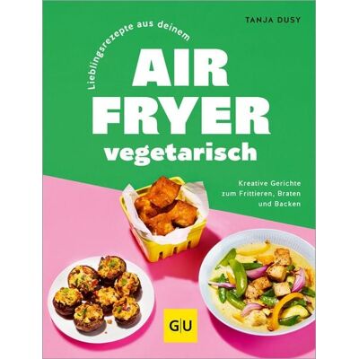 Gräfe und Unzer eBook Lieblingsrezepte aus deinem Airfryer - vegetarisch Gräfe und Unzer eBook Lieblingsrezepte aus deinem Airfryer - vegetarisch