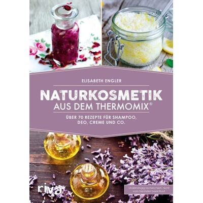 Riva Naturkosmetik aus dem Thermomix® Riva Naturkosmetik aus dem Thermomix®