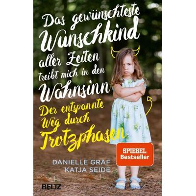Beltz eBook Das gewünschteste Wunschkind aller Zeiten treibt mich in den Wahnsinn - Der entspannte Weg durch Trotzphasen Beltz eBook Das gewünschteste Wunschkind aller Zeiten treibt mich in den Wahnsinn - Der entspannte Weg durch Trotzphasen