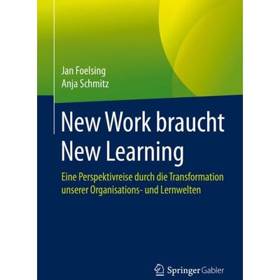 Springer Fachmedien Wiesbaden GmbH New Work braucht New Learning Springer Fachmedien Wiesbaden GmbH New Work braucht New Learning