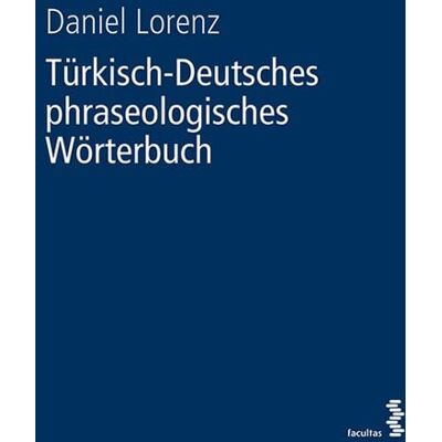 Facultas Türkisch-Deutsches phraseologisches Wörterbuch Facultas Türkisch-Deutsches phraseologisches Wörterbuch