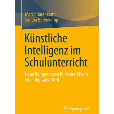 Springer Fachmedien Wiesbaden GmbH Künstliche Intelligenz im Schulunterricht Springer Fachmedien Wiesbaden GmbH Künstliche Intelligenz im Schulunterricht