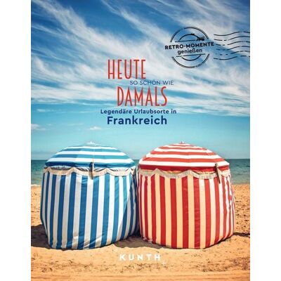 Kunth Verlag Bildbände/illustrierte Bücher Heute so schön wie damals, Legendäre Urlaubsorte in Frankreich Kunth Verlag Bildbände/illustrierte Bücher Heute so schön wie damals, Legendäre Urlaubsorte in Frankreich