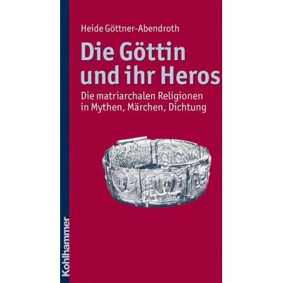 Kohlhammer Die Göttin und ihr Heros Kohlhammer Die Göttin und ihr Heros