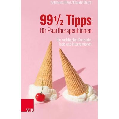 Vandenhoeck + Ruprecht 99 ½ Tipps für Paartherapeut:innen Vandenhoeck + Ruprecht 99 ½ Tipps für Paartherapeut:innen