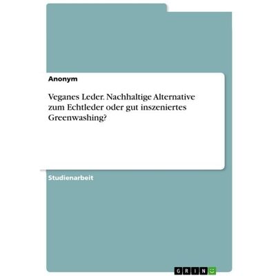 GRIN Veganes Leder. Nachhaltige Alternative zum Echtleder oder gut inszeniertes Greenwashing? GRIN Veganes Leder. Nachhaltige Alternative zum Echtleder oder gut inszeniertes Greenwashing?