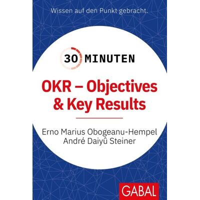 Gabal 30 Minuten OKR - Objectives & Key Results Gabal 30 Minuten OKR - Objectives & Key Results