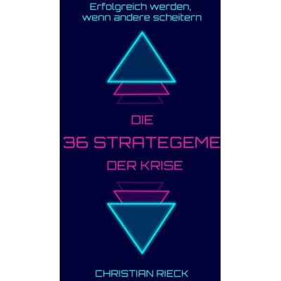 Rieck Verlag GmbH Die 36 Strategeme der Krise - Erfolg haben, wenn andere scheitern Rieck Verlag GmbH Die 36 Strategeme der Krise - Erfolg haben, wenn andere scheitern
