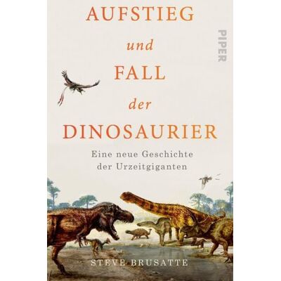 Piper ebooks Aufstieg und Fall der Dinosaurier Piper ebooks Aufstieg und Fall der Dinosaurier