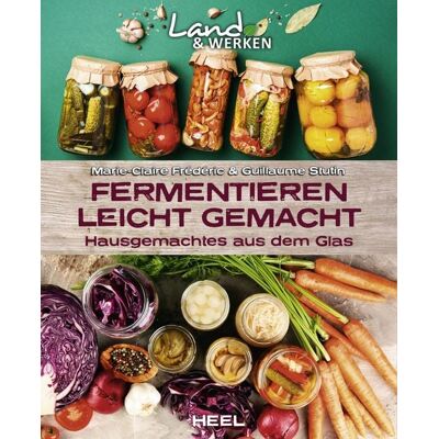 Heel Fermentieren leicht gemacht: Hausgemachtes aus dem Glas Heel Fermentieren leicht gemacht: Hausgemachtes aus dem Glas