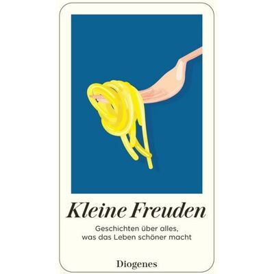 Diogenes Verlag AG Kleine Freuden Diogenes Verlag AG Kleine Freuden