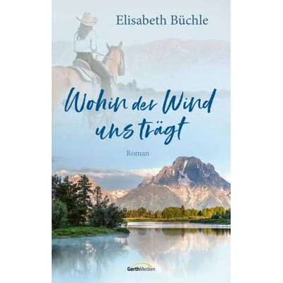 Gerth Medien Wohin der Wind uns trägt Gerth Medien Wohin der Wind uns trägt