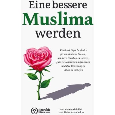 Heartfelt Hikma LLC Eine bessere Muslima werden Heartfelt Hikma LLC Eine bessere Muslima werden
