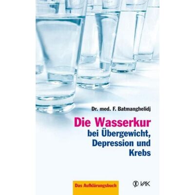 Vak Die Wasserkur bei Übergewicht, Depression und Krebs Vak Die Wasserkur bei Übergewicht, Depression und Krebs
