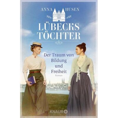 Knaur eBook Lübecks Töchter. Der Traum von Bildung und Freiheit Knaur eBook Lübecks Töchter. Der Traum von Bildung und Freiheit