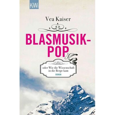 KiWi eBooks Blasmusikpop oder Wie die Wissenschaft in die Berge kam KiWi eBooks Blasmusikpop oder Wie die Wissenschaft in die Berge kam