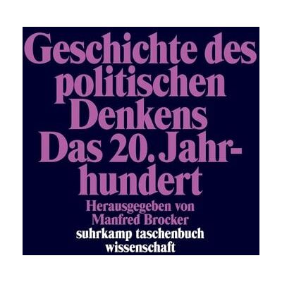 Suhrkamp Geschichte des politischen Denkens. Das 20. Jahrhundert Suhrkamp Geschichte des politischen Denkens. Das 20. Jahrhundert