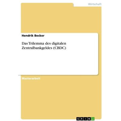 GRIN Das Trilemma des digitalen Zentralbankgeldes (CBDC) GRIN Das Trilemma des digitalen Zentralbankgeldes (CBDC)