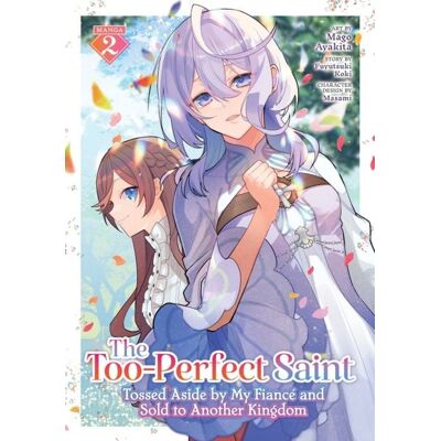 Seven Seas The Too-Perfect Saint: Tossed Aside by My Fiancé and Sold to Another Kingdom (Manga) Vol. 2 Seven Seas The Too-Perfect Saint: Tossed Aside by My Fiancé and Sold to Another Kingdom (Manga) Vol. 2