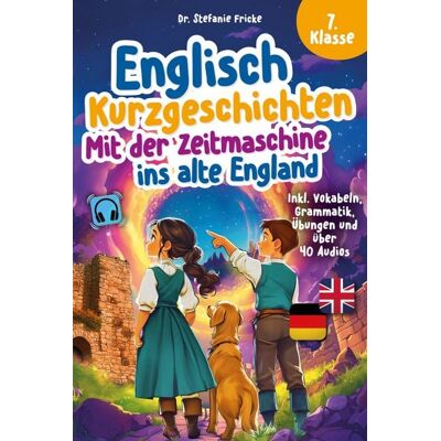 Ehrengut Verlag Englisch Kurzgeschichten 7. Klasse Mit der Zeitmaschine ins alte England Inkl. Vokabeln, Grammatik, Übungen & Audios Von Didaktikern entwickelt Ehrengut Verlag Englisch Kurzgeschichten 7. Klasse Mit der Zeitmaschine ins alte England Inkl. Vokabeln, Grammatik, Übungen & Audios Von Didaktikern entwickelt