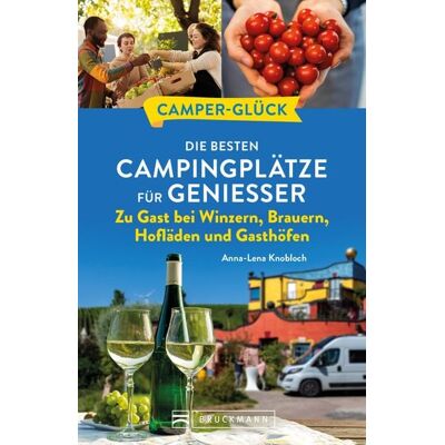 Bruckmann Camperglück Die besten Campingplätze für Genießer Zu Gast bei Winzern, Brauern, Hofläden und Gasthöfen Bruckmann Camperglück Die besten Campingplätze für Genießer Zu Gast bei Winzern, Brauern, Hofläden und Gasthöfen