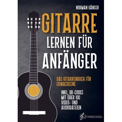 Guitarschool Gitarre Lernen für Anfänger - Das Gitarrenbuch für Erwachsene inkl. QR-Codes mit über 100 Video- und Audiodateien Guitarschool Gitarre Lernen für Anfänger - Das Gitarrenbuch für Erwachsene inkl. QR-Codes mit über 100 Video- und Audiodateien