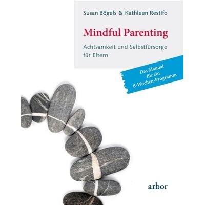 Arbor Mindful Parenting - Achtsamkeit und Selbstfürsorge für Eltern Arbor Mindful Parenting - Achtsamkeit und Selbstfürsorge für Eltern