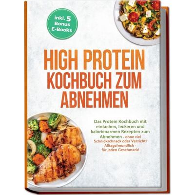 Edition Ciconianova High Protein Kochbuch zum Abnehmen: Das Protein Kochbuch mit einfachen, leckeren und kalorienarmen Rezepten zum Abnehmen - ohne viel Schnickschnack oder Verzicht! Alltagsfreundlich - für jeden Geschmack! inkl. 5 Bonus E-Books Edition Ciconianova High Protein Kochbuch zum Abnehmen: Das Protein Kochbuch mit einfachen, leckeren und kalorienarmen Rezepten zum Abnehmen - ohne viel Schnickschnack oder Verzicht! Alltagsfreundlich - für jeden Geschmack! inkl. 5 Bonus E-Books