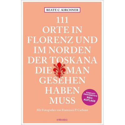 Emons Verlag 111 Orte In Florenz und im Norden der Toskana, die man gesehen haben muss Emons Verlag 111 Orte In Florenz und im Norden der Toskana, die man gesehen haben muss