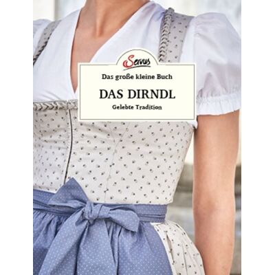 Servus Das große kleine Buch: Das Dirndl Servus Das große kleine Buch: Das Dirndl