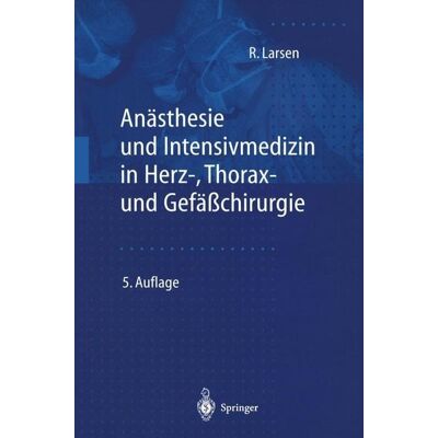 Springer Anästhesie und Intensivmedizin in Herz-, Thorax- und Gefäßchirurgie Springer Anästhesie und Intensivmedizin in Herz-, Thorax- und Gefäßchirurgie