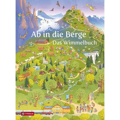 Tyrolia Ab in die Berge. Das Wimmelbuch Tyrolia Ab in die Berge. Das Wimmelbuch