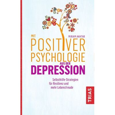 TRIAS Mit Positiver Psychologie aus der Depression TRIAS Mit Positiver Psychologie aus der Depression