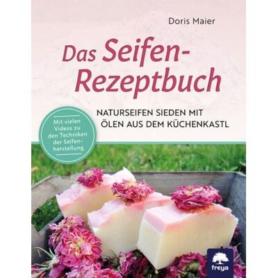 Freya Das Seifen-Rezeptbuch Freya Das Seifen-Rezeptbuch