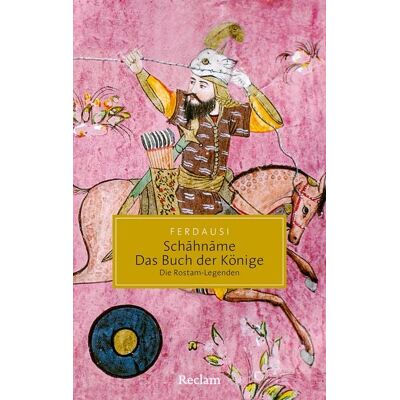 Reclam, Philipp Schāhnāme – Das Buch der Könige Reclam, Philipp Schāhnāme – Das Buch der Könige