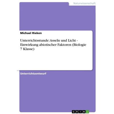 GRIN Unterrichtsstunde: Asseln und Licht - Einwirkung abiotischer Faktoren (Biologie 7 Klasse) GRIN Unterrichtsstunde: Asseln und Licht - Einwirkung abiotischer Faktoren (Biologie 7 Klasse)